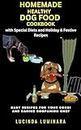 Homemade Healthy Dog Food Cookbook with Special Diets and Festive Recipes: Discover Nutritious and Delicious Homemade Dog Food With Easy Recipes for Your Corgi and Canine Companion Chef