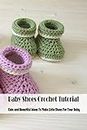 Baby Shoes Crochet Tutorial: Cute and Beautiful Ideas To Make Little Shoes For Your Baby: Crochet for Babies (English Edition)