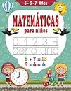 Matemáticas para niños 5-6-7 años: Libro de ejercicios de matemáticas - Aprender a escribir - Sumas y Restas - Aprender las horas - libro en español para niños 5 años 6 años 7 años