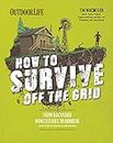 How to Survive Off the Grid: From Backyard Homesteads to Bunkers (and Everything in Between) (Outdoor Life)