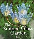 The Stained Glass Garden: Projects & Patterns