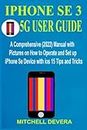 IPHONE SE 3 5G USER GUIDE: A Comprehensive (2022) Manual with Pictures on How to Operate and Set up iPhone Se Device with ios 15 Tips and Tricks