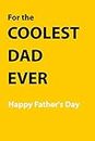 For the cooler dad ever. Happy Father's Day: Lined notbook