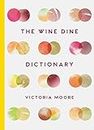 The Wine Dine Dictionary: Good Food and Good Wine: An A to Z of Suggestions for Happy Eating and Drinking