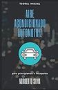 TEORIA INICIAL AIRE ACONDICIONADO AUTOMOTRIZ: para principiantes e inexpertos (Guia Basica Automotriz) (Spanish Edition)
