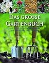 Das grosse Gartenbuch: Praktische Tipps und Anleitungen zur Gestaltung Ihres Gartens