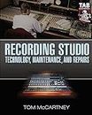 Recording Studio Technology, Maintenance, and Repairs: Everything You Need To Properly Care For Your Equipment