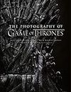 The Photography of Game of Thrones: The official photo book of Season 1 to Season 8