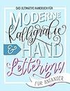 Das ultimative Handbuch für moderne Kalligrafie & Hand Lettering für Anfänger: Lerne das Handlettering: Ein Arbeitsbuch mit Tipps, Techniken, Übungsseiten und Projekten