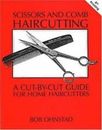 Scissors and Comb Haircutting : A Cut-By-Cut Guide for Home Haircutters