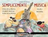 Semplicemente Musica 1 - Preistoria: Storia della Musica, teoria e strumenti musicali per ogni età (Italian Edition)