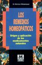 Los Remedios Homeopaticos Origen y Aplicacion de los Medicamentos Naturales by M