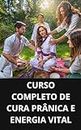 CURSO COMPLETO DE CURA PRÂNICA E ENERGIA VITAL (Portuguese Edition)