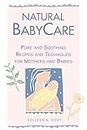 Natural BabyCare: Pure and Soothing Recipes and Techniques for Mothers and Babies (Natural Health and Beauty Series)