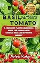 Basil Partners Tomato : A Companion Planting Gardening Guide for a Successful Chemical-free and Bountiful Harvest (Growing Tomatoes and companion planting)