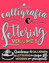 Calligrafia e Lettering: Quaderno di Calligrafia e Lettering in cinque stili moderni per principianti: Volume 1