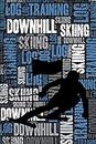 Downhill Skiing Training Log and Diary: Downhill Skiing Training Journal and Book For Skier and Coach - Downhill Skiing Notebook Tracker