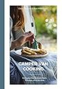 Camper Van Cooking: From quick fixes to family feasts, 70 recipes, all on the move