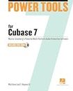 Power Tools for Cubase 7: Master Steinberg's Power Multi-Platform Audio Production Software