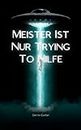 Meister Ist Nur Trying To Hilfe