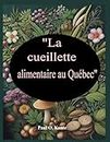 La cueillette alimentaire au Québec: Cueillette sauvage: Identifier, cueillir