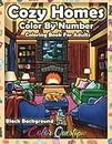 Color By Number Cozy Homes Coloring for Adults BLACK BACKGROUND: Numbered Interior Designs For Relaxation and Anxiety Relief