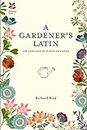 A Gardener's Latin: The language of plants explained (National Trust Home & Garden)
