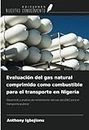 Evaluación del gas natural comprimido como combustible para el transporte en Nigeria: Desarrollo y análisis de rendimiento del uso del GNC para el transporte público