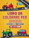 LIBRO DA COLORARE PER BAMBINI: Veicoli e macchine per bambini e bambine dai 3 agli 8 anni - Libro da colorare auto camion camion cantiere trattori ... e appassionati - Divertente regalo veicoli