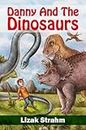 Danny And The Dinosaurs : Dinosaur Stories For Kids (Exciting children’s chapter books by age 9-12)
