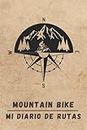 MOUNTAIN BIKE. MI DIARIO DE RUTAS: Lleva un registro detallado de tus salidas en bicicleta o MTB | Regalo especial para amantes del ciclismo de montaña.