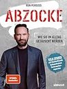 Abzocke: Wie Sie im Alltag getäuscht werden - Geld sparen mit Deutschlands bekanntestem Verbraucherexperten (German Edition)