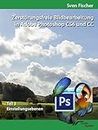 Zerstörungsfreie Bildbearbeitung mit Adobe Photoshop CS6 und CC - Teil 3 (German Edition)