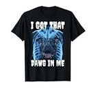 I Got That Dawg In Me Xray T-Shirt