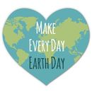 Make Every Day Earth Day Car Laptop Phone Vinyl Sticker  - SELECT SIZE