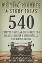 The Genre Writer's Book of Writing Prompts & Story Ideas: 540 Creative Writing Prompts in the Genres of Fantasy, Sci-Fi, Mystery & Thriller, Horror & Supernatural, ... Genre Writer's Creativity Collection 1)