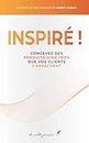 Inspiré !: Concevez des produits high-tech que vos clients s’arrachent | D’après le best-seller de Marty Cagan (French Edition)