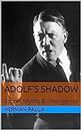 Adolf's Shadow : Secret Myths & Intelligence (English Edition)