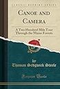 Canoe and Camera (Classic Reprint): A Two Hundred Mile Tour Through the Maine Forests: A Two Hundred Mile Tour Through the Maine Forests (Classic Reprint)