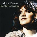Now That I've Found You: A Collection - Audio CD By Alison Krauss - VERY GOOD