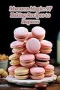 Macaron Magic: 97 Baking Recipes to Impress
