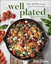 The Well Plated Cookbook: Fast, Healthy Recipes You'll Want to Eat
