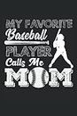 My Favorite Baseball Player Calls Me Mom: Más perfecto para una mamá de un hijo o hija, o su amigo, equipo deportivo al que le gusta jugar, practicar, ... competir, lanzar, atrapar o entrenar béisbol.