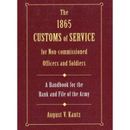 The Customs Of Service For Noncommissioned Officers And Soldiers As Derived From Law And Regulations And Practised In The Army Of The United Handbook For The Rank And File Of The Army