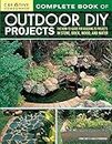 Complete Book of Outdoor DIY Projects: The How-To Guide for Building 35 Projects in Stone, Brick, Wood, and Water (Creative Homeowner) Step-by-Step Instructions for Stylish Lawn & Garden Improvements