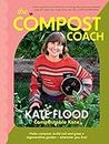 The Compost Coach: Make compost, build soil and grow a regenerative garden - wherever you live!