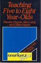 Teaching Five to Eight Year Olds (Theory & Practice in Education) By Maurice Ch