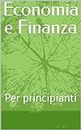 Economia e Finanza: Per principianti (Italian Edition)