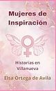 Mujeres de Inspiración: Historias en Villanueva (Spanish Edition)