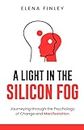 A Light in the Silicon Fog: Journeying through the Psychology of Change and Manifestation (Conversations of Insight: Exploring Psychology in Everyday Dialogue)